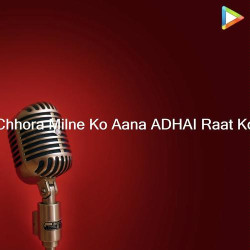 Unknown Chhora Milne Ko Aana ADHAI Raat Ko